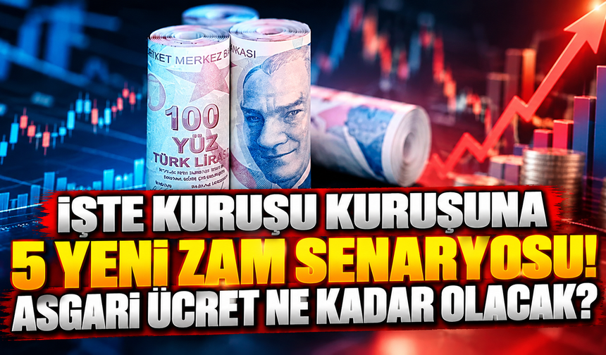İşte kuruşu kuruşuna 5 yeni zam senaryosu! Asgari ücret ne kadar olacak?