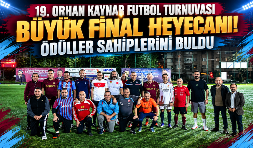 19. Orhan Kaynar Futbol Turnuvası’nda Büyük Final Heyecanı! Ödüller Sahiplerini Buldu