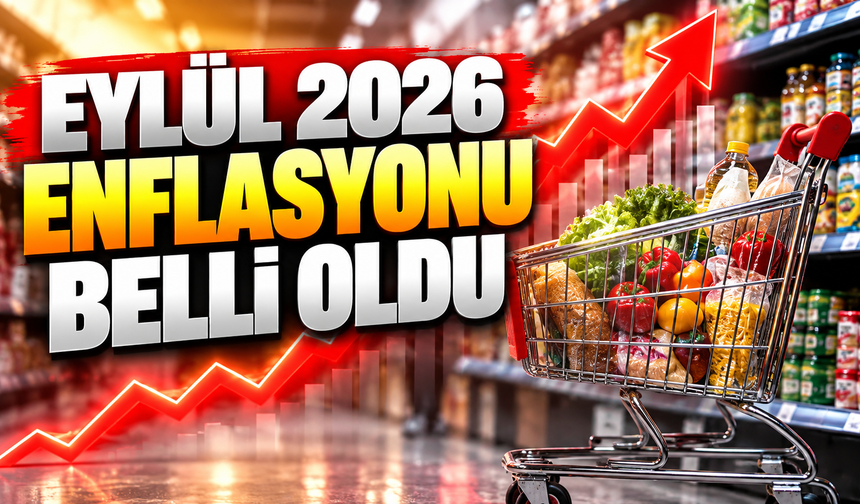 Eylül 2026 enflasyonu belli oldu