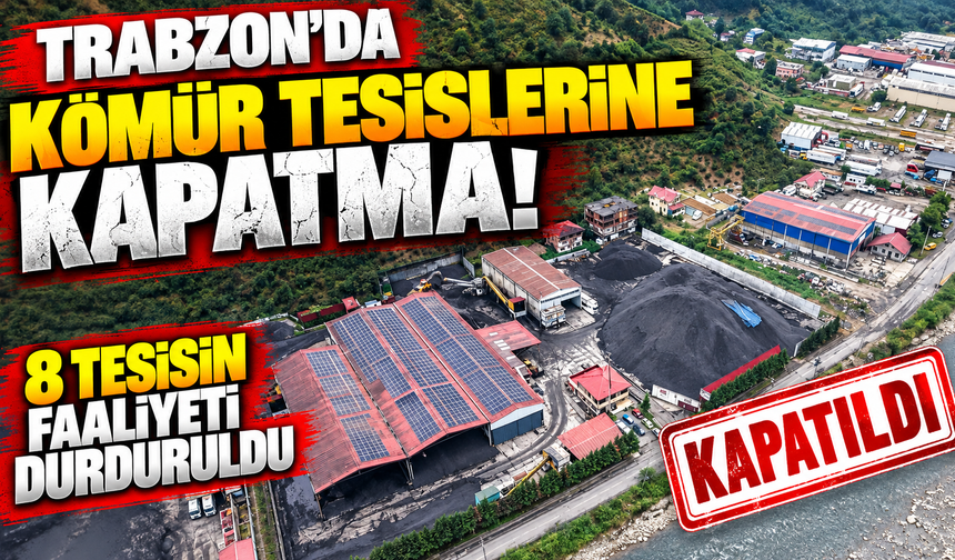 Trabzon'da 8 kömür tesisinin faaliyeti durduruldu