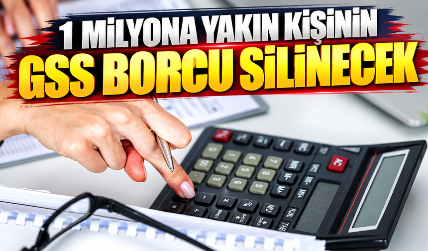1 milyona yakın kişinin GSS borcu silinecek
