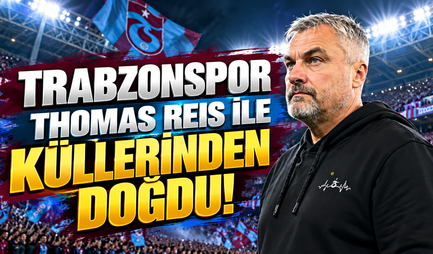 Trabzonspor, Thomas Reis ile küllerinden doğdu!