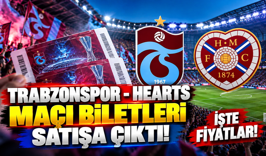 Trabzonspor - Hearts maçı biletleri satışa çıktı! İşte fiyatlar