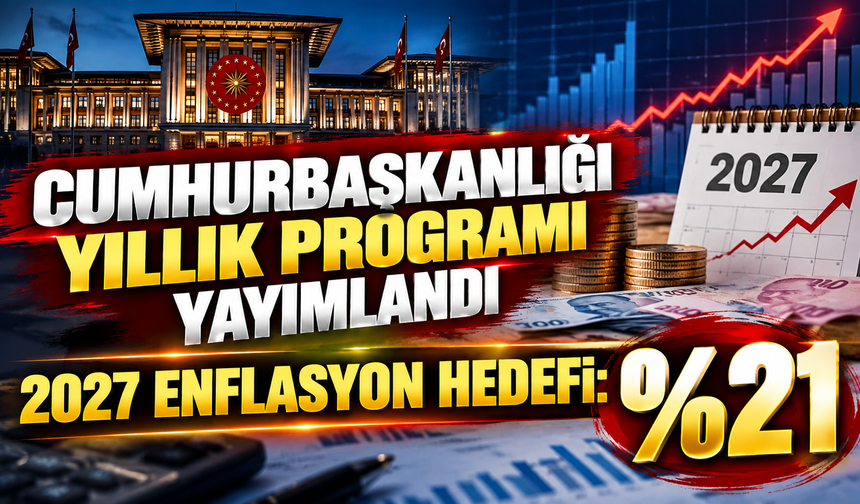 Cumhurbaşkanlığı Yıllık Programı yayımlandı: İşte, 2027 enflasyon hedefi ...