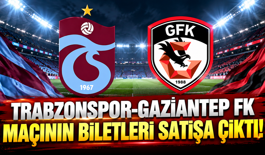 Trabzonspor-Gaziantep FK maçının biletleri satışa çıktı!