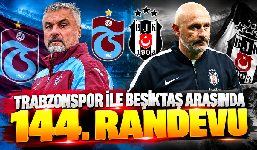 Trabzonspor ile Beşiktaş arasında 144. randevu