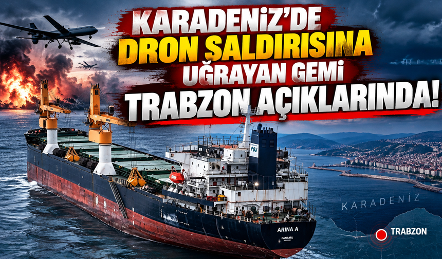 Kaptanı dron saldırısında hayatını kaybeden ARINA A adlı gemi Trabzon açıklarında