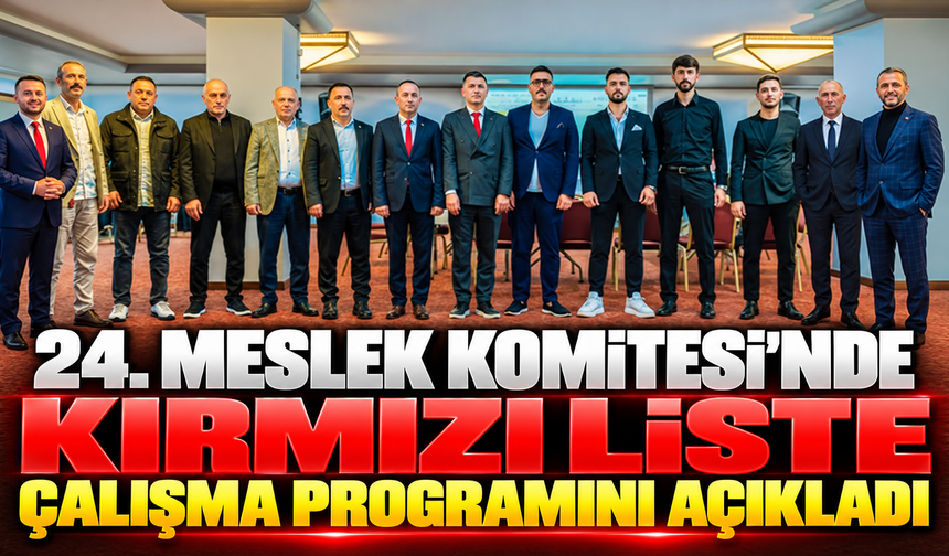 24. MESLEK KOMİTESİ’NDE KIRMIZI LİSTE ÇALIŞMA PROGRAMINI AÇIKLADI