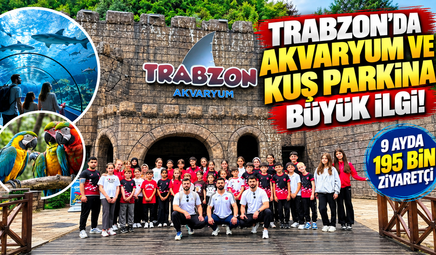 Trabzon’da akvaryum ve kuş parkına büyük ilgi! 9 ayda 195 bin ziyaretçi