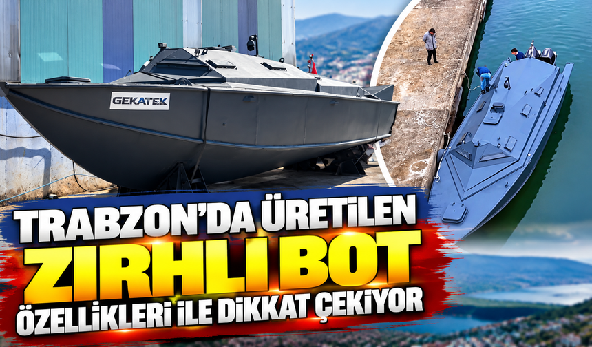 Trabzon'da üretilen zırhlı bot özellikleri ile dikkat çekiyor