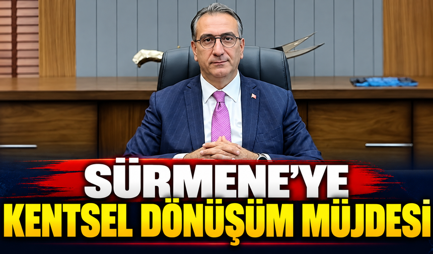 Sürmene'ye kentsel dönüşüm müjdesi