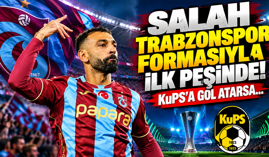 Salah Trabzonspor formasıyla ilk peşinde! KuPS'a gol atarsa...