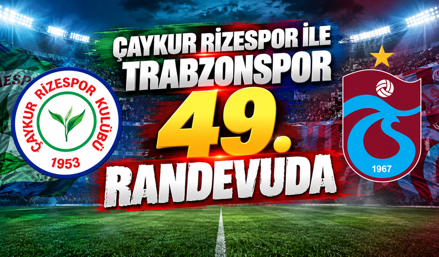 Çaykur Rizespor ile Trabzonspor 49. randevuda