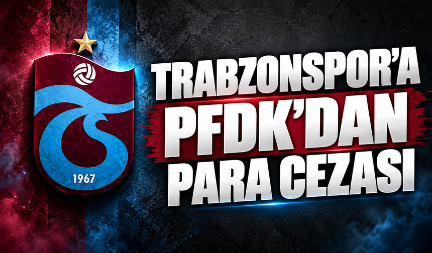 Trabzonspor'a PFDK’dan para cezası