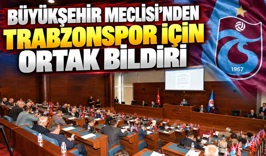 Büyükşehir Meclisi’nden Trabzonspor İçin Ortak Bildiri