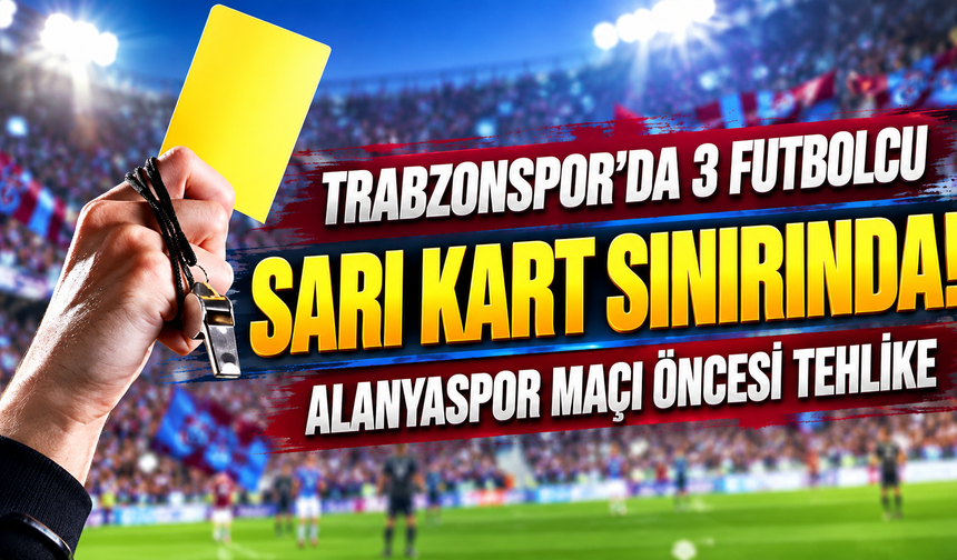 Trabzonspor'da 3 futbolcu için sarı kart alarmı! Alanyaspor maçı öncesi tehlike