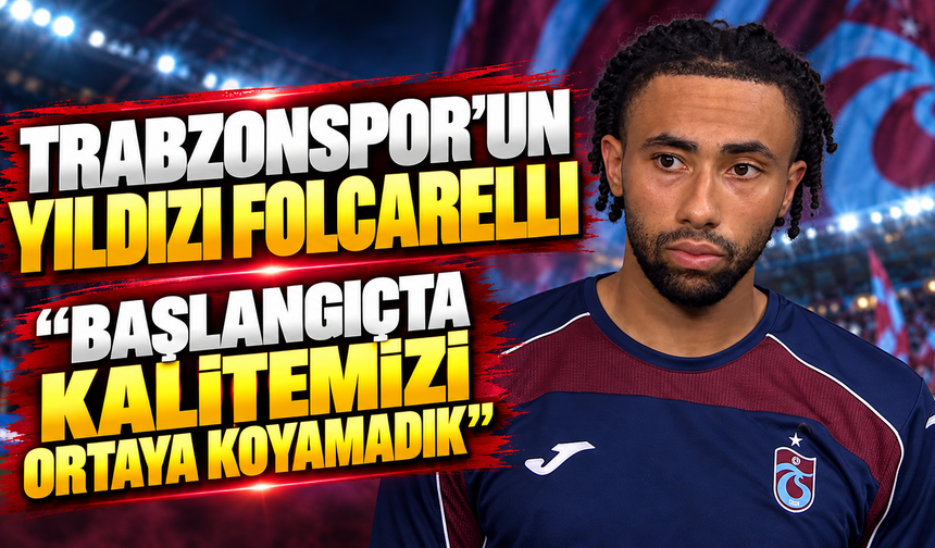 Trabzonspor'un yıldızı Folcarelli "Başlangıçta kalitemizi ortaya koyamadık"