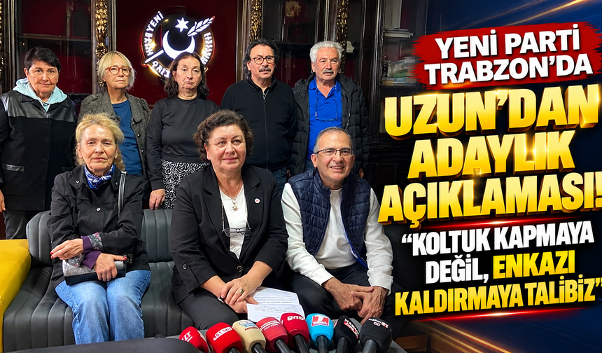 YENİ Parti Trabzon’da Uzun’dan adaylık açıklaması!  “Koltuk kapmaya değil, enkazı kaldırmaya talibiz”