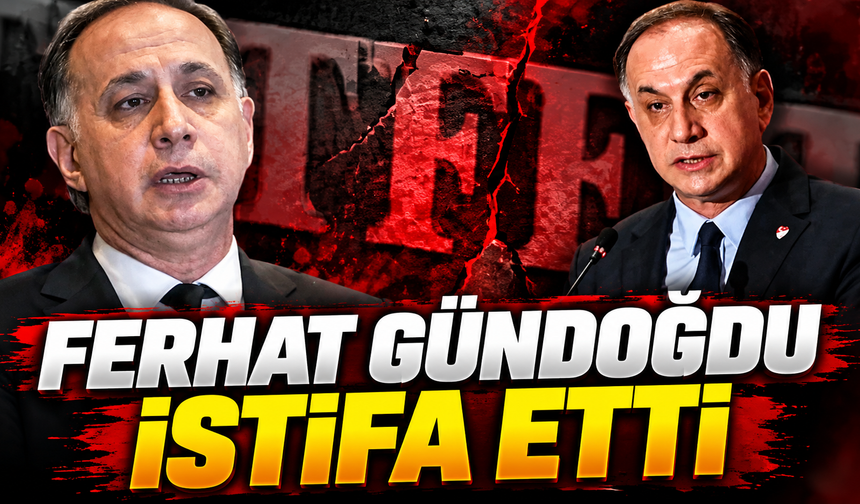 Ferhat Gündoğdu istifa etti