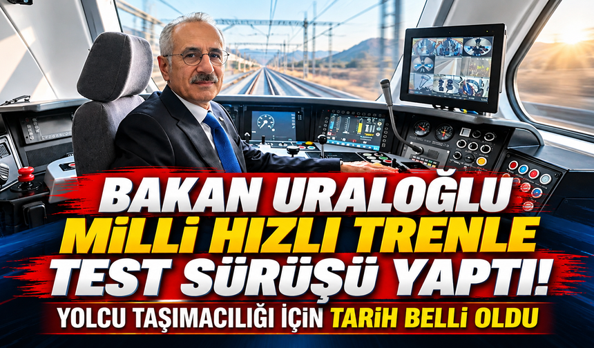 Bakan Uraloğlu milli hızlı trenle test sürüşü yaptı! Yolcu taşımacılığı için tarih belli oldu