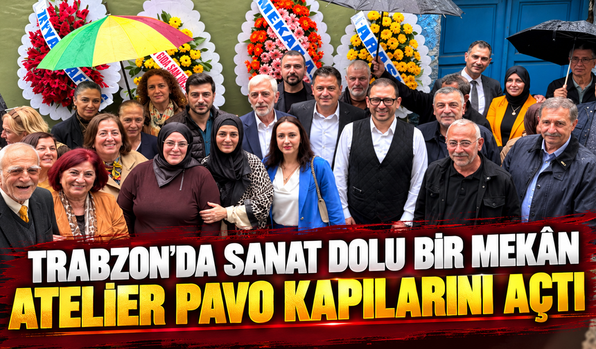 Trabzon’da Sanat Dolu Bir Mekan Kapılarını Açtı: "Atelier Pavo" Büyük Bir İlgiyle Faaliyete Başladı!