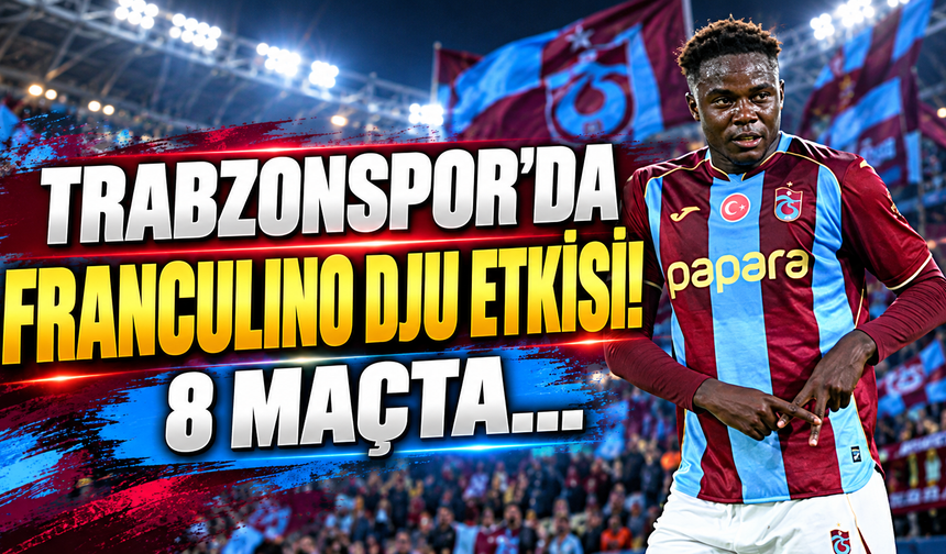 Trabzonspor'da Franculino Dju etkisi! 8 maçta...