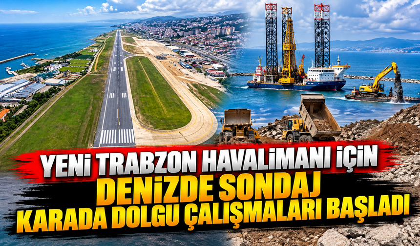 Yeni Trabzon Havalimanı için denizde sondaj, karada dolgu çalışmaları başladı