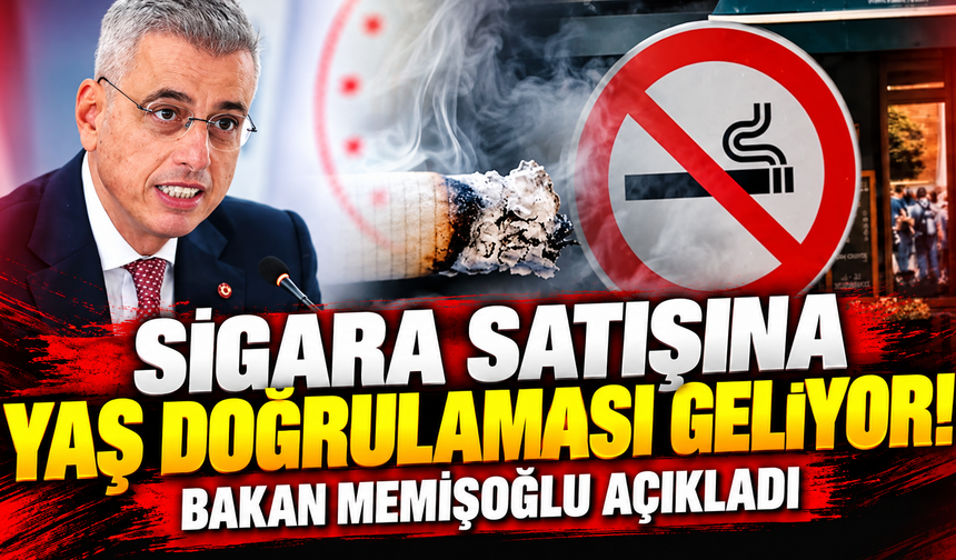 Sigara satışına yaş doğrulaması geliyor! Bakan Memişoğlu yeni yasağın ayrıntılarını açıkladı