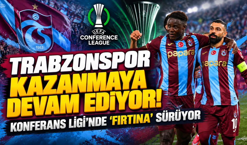 Trabzonspor kazanmaya devam ediyor! Konferans Ligi'nde 'Fırtına' sürüyor