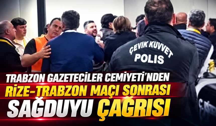Trabzon Gazeteciler Cemiyeti’nden Rize-Trabzon Maçı Sonrası Sağduyu Çağrısı