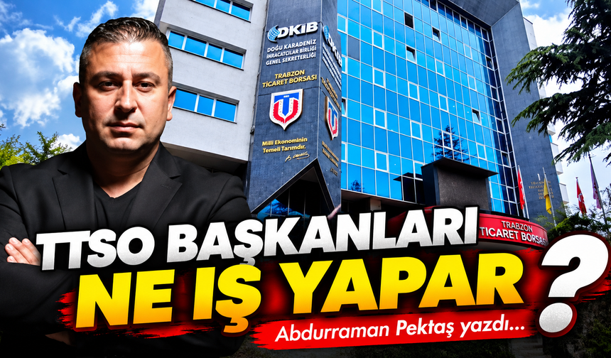 TTSO BAŞKANLARI NE İŞ YAPAR?