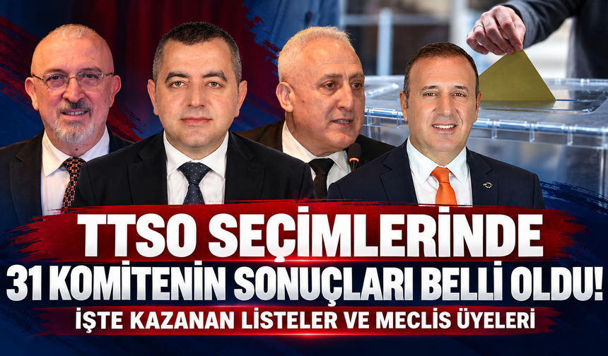 TTSO seçimlerinde 31 komitenin sonuçları belli oldu! İşte kazanan listeler ve meclis üyeleri