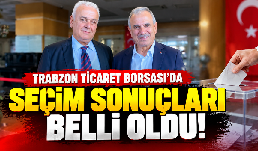 Trabzon Ticaret Borsası’da seçim sonuçları belli oldu!