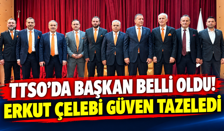TTSO'da başkan belli oldu! Erkut Çelebi güven tazeledi