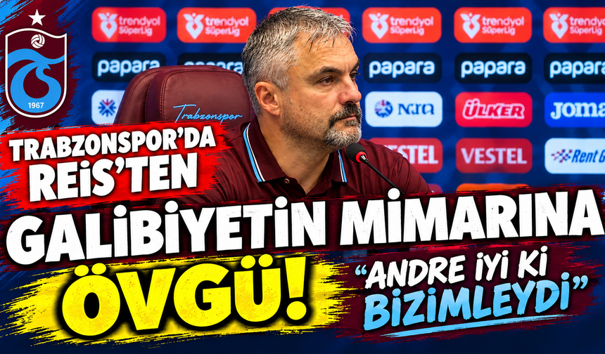 Trabzonspor'da Reis'ten galibiyetin mimarına övgü! "Andre iyi ki bizimleydi"
