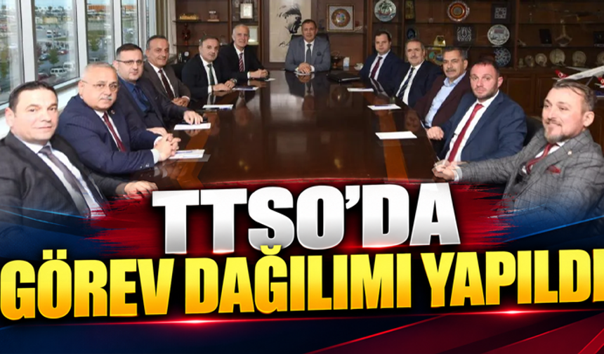 TTSO'da görev dağılımı yapıldı