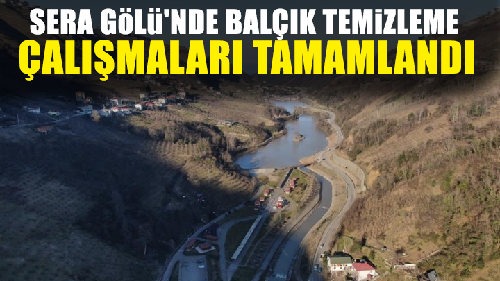 Sera Gölü'nde balçık temizleme çalışmaları tamamlandı