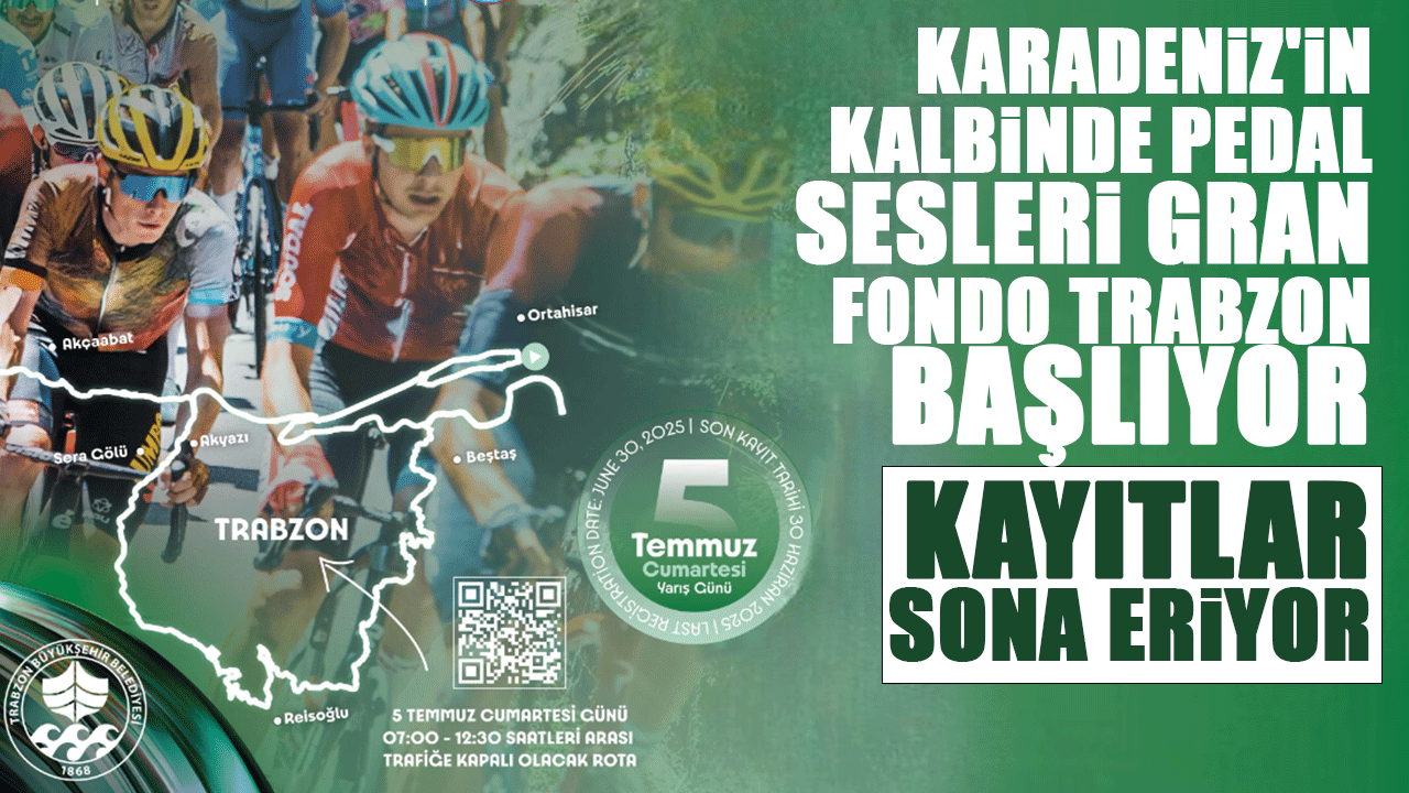 Karadeniz’in Kalbinde Pedal Sesleri Yükseliyor: Gran Fondo Trabzon 2025, 5 Temmuz’da!