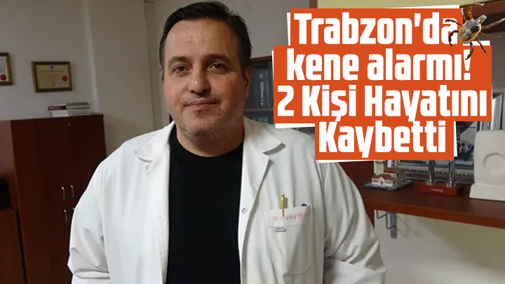 Trabzon'da kene alarmı! 2 Kişi Hayatını Kaybetti