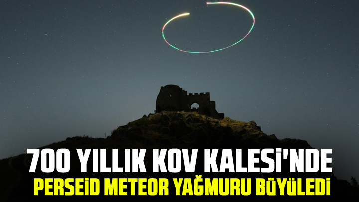 700 yıllık Kov Kalesi'nde perseid meteor yağmuru büyüledi