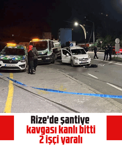Rize'de şantiye kavgası kanlı bitti: 2 işçi yaralı