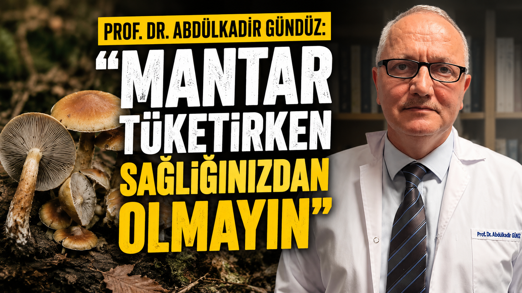 Prof. Dr. Abdülkadir Gündüz: "Mantar tüketirken sağlığınızdan olmayın"