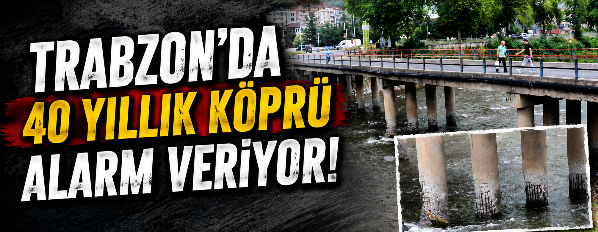 Trabzon'da 40 Yıllık Köprü Alarm Veriyor!