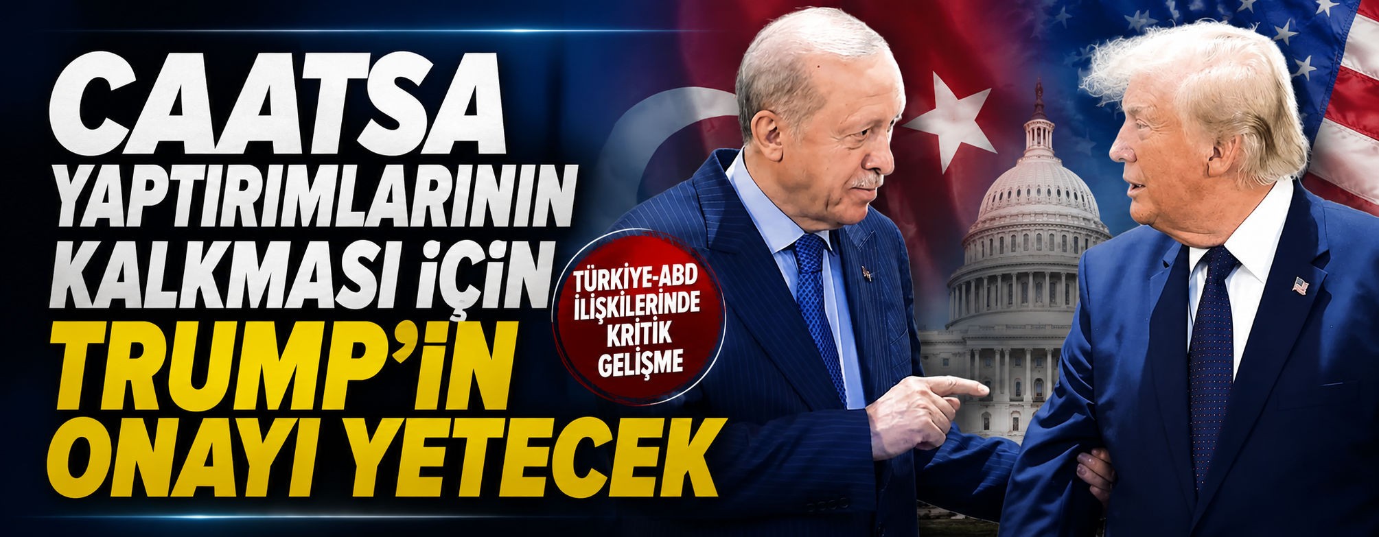 CAATSA yaptırımlarının kalkması için Trump'ın onayı yetecek