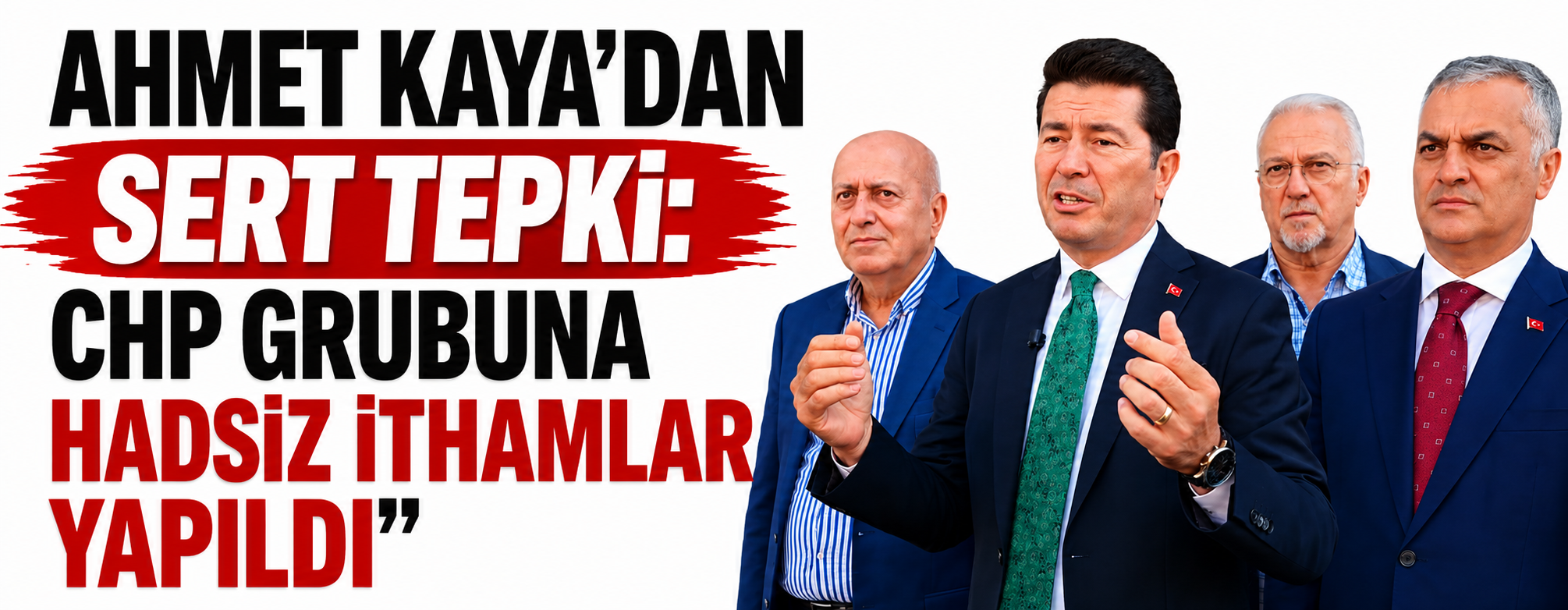 Ahmet Kaya'dan Sert Tepki: "CHP Grubuna Hadsiz İthamlar Yapıldı"