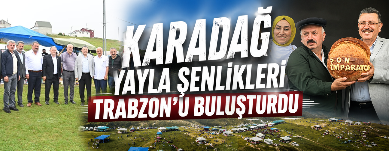 Karadağ Yayla Şenlikleri Trabzon'u buluşturdu
