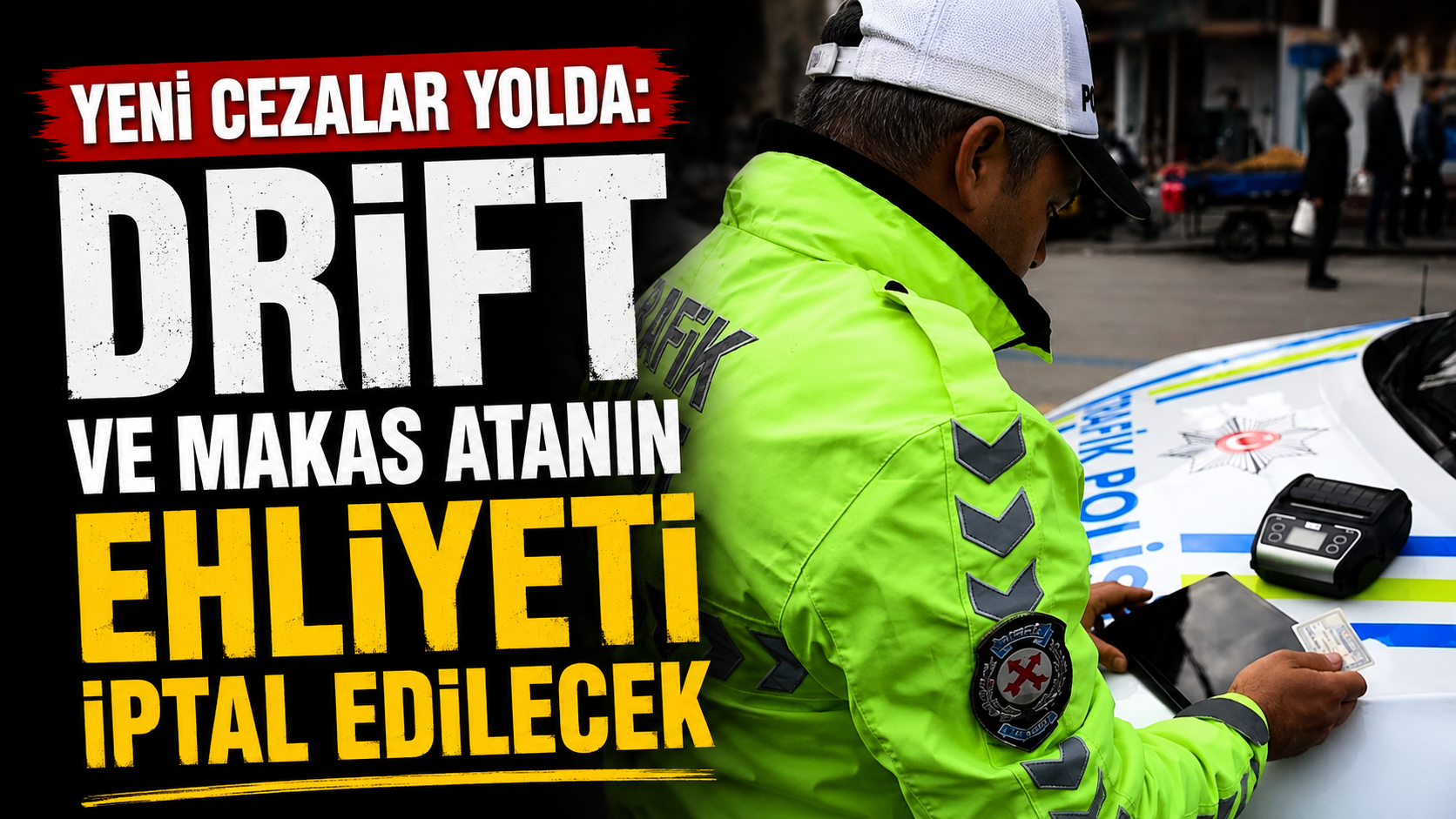 Yeni cezalar yolda: Drift ve makas atanın ehliyeti iptal edilecek