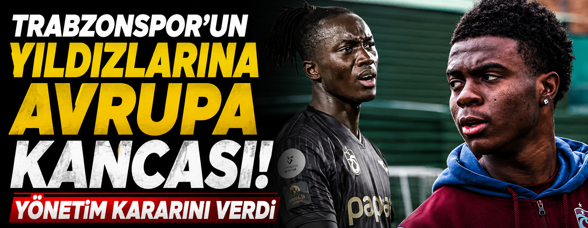 Trabzonspor'un yıldızlarına Avrupa kancası! Yönetim kararını verdi