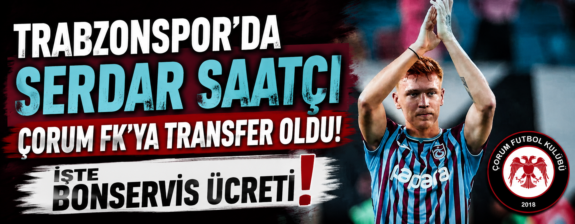 Trabzonspor'da Serdar Saatçı Çorum FK'ya transfer oldu! İşte bonservis ücreti
