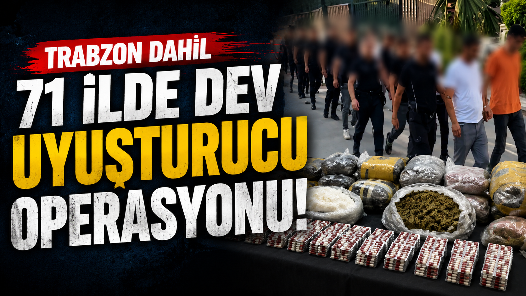 Trabzon dahil 71 ilde dev uyuşturucu operasyonu